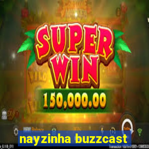 nayzinha buzzcast